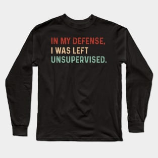 Vintage In my defense, I was left unsupervised.Funny saying Long Sleeve T-Shirt